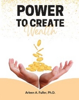 Power to Create Wealth - DR. ARLEEN FULLER, Lingeela Johnson