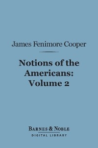 Notions of the Americans, Volume 2 (Barnes & Noble Digital Library)