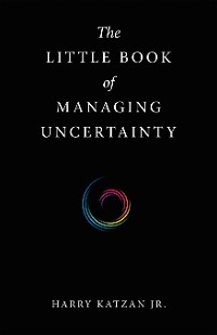 The Little Book of Managing Uncertainty