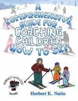 A Comprehensive Guide For Coaching Children How To Ski - Herbert K. Naito