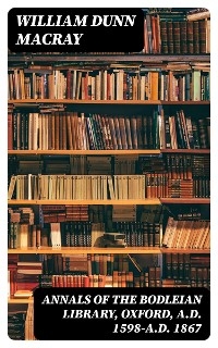 Annals of the Bodleian Library, Oxford, A.D. 1598-A.D. 1867