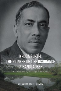 Khuda Buksh: The Pioneer of Life Insurance in Bangladesh