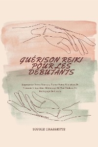 Gu&eacute;rison Reiki Pour Les D&eacute;butants - Sophie Charrette
