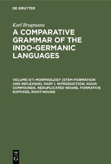 Morphology (Stem-Formation and Inflexion). Part I. Introduction. Noun Compounds. Reduplicated Nouns. Formative Suffixes, Root-Nouns - Karl Brugmann