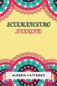 Sciamanesimo Avanzato - Alessia Cattaneo