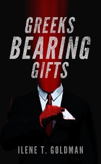Greeks Bearing Gifts - Ilene T Goldman