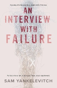 An Interview with Failure - Sam Yankelevitch