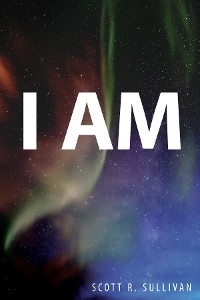 I Am - Scott R Sullivan