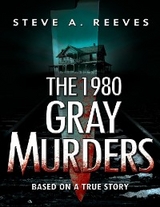 The 1980 Gray Murders - Steve A. Reeves