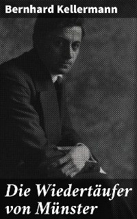 Die Wiedertäufer von Münster - Bernhard Kellermann