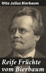Reife Fr&uuml;chte vom Bierbaum - Otto Julius Bierbaum