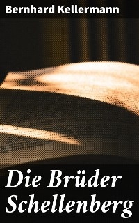 Die Br&uuml;der Schellenberg - Bernhard Kellermann