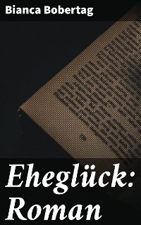 Ehegl&uuml;ck: Roman - Bianca Bobertag