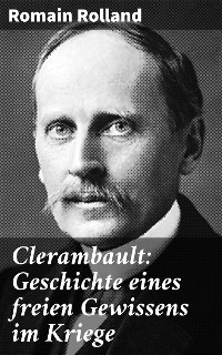 Clerambault: Geschichte eines freien Gewissens im Kriege - Romain Rolland