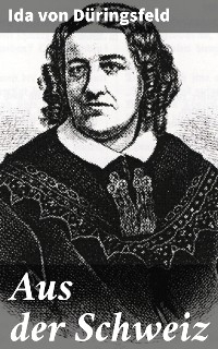 Aus der Schweiz - Ida von D&uuml;ringsfeld