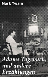 Adams Tagebuch, und andere Erz&auml;hlungen - Mark Twain