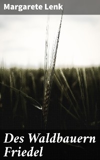 Des Waldbauern Friedel - Margarete Lenk