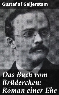 Das Buch vom Brüderchen: Roman einer Ehe - Gustaf Af Geijerstam