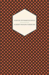 A Book of Famous Dogs - Albert Payson Terhune