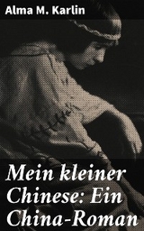 Mein kleiner Chinese: Ein China-Roman - Alma M. Karlin