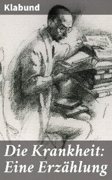 Die Krankheit: Eine Erz&auml;hlung -  Klabund