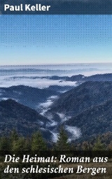 Die Heimat: Roman aus den schlesischen Bergen - Paul Keller