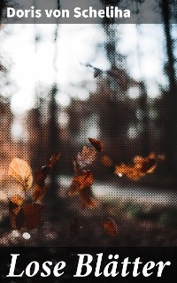 Lose Blätter - Doris von Scheliha
