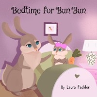 Bedtime for Bun Bun - Laura Fackler
