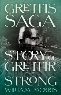 Grettis Saga: The Story of Grettir the Strong - William Morris