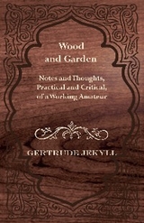 Wood and Garden - Notes and Thoughts, Practical and Critical, of a Working Amateur - Gertrude Jekyll