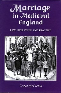 Marriage in Medieval England: Law, Literature and Practice -  Conor McCarthy