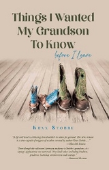 Things I Wanted My Grandson to Know before I Leave - Kenn Stobbe