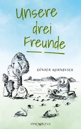Unsere drei Freunde - G&uuml;nter Kornbusch