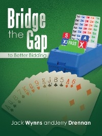 Bridge the Gap to Better Bidding - Jack Wynns, Jerry Drennan