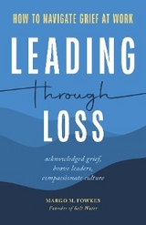Leading Through Loss - Margo M Fowkes