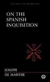 On the Spanish Inquisition - Imperium Press (Studies in Reaction) - Joseph De Maistre