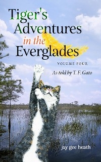 Tiger's Adventures in the Everglades   Volume Four
