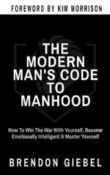 THE MODERN MAN'S CODE TO MANHOOD - Brendon Giebel