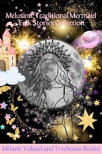 Melusina: Traditional Mermaid Folk Stories Collection - Treehouse Books, Melanie Voland