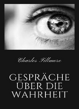 Gespr&auml;che &uuml;ber die Wahrheit (&uuml;bersetzt) - Charles Fillmore