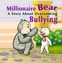 Millionaire Bear, A Story About Overcoming Bullying - Mary Albert