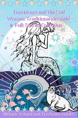 Tom Moore and The Seal Woman: Traditional Mermaid Folk Stories Collection - Treehouse Books, Melanie Voland