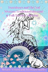 Tom Moore and The Seal Woman: Traditional Mermaid Folk Stories Collection