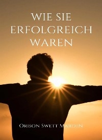 Wie sie erfolgreich waren (&uuml;bersetzt) - Orison Marden Swett