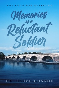 Memories of a Reluctant Soldier: - Dr. Bruce Conroe