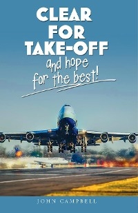Clear for Take-Off and hope for the best - John Campbell