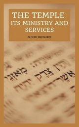 The Temple - Its Ministry and Services as they were at the time of Jesus Christ - Alfred Edersheim