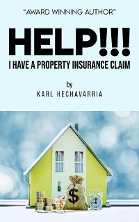 Help!!! I Have A Property Insurance Claim - Karl Hechavarria