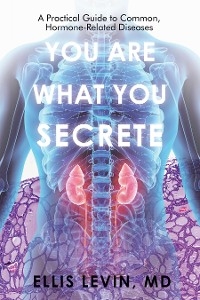 You Are What You Secrete - Ellis Levin MD