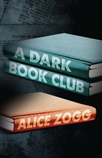 A Dark Book Club - Alice Zogg